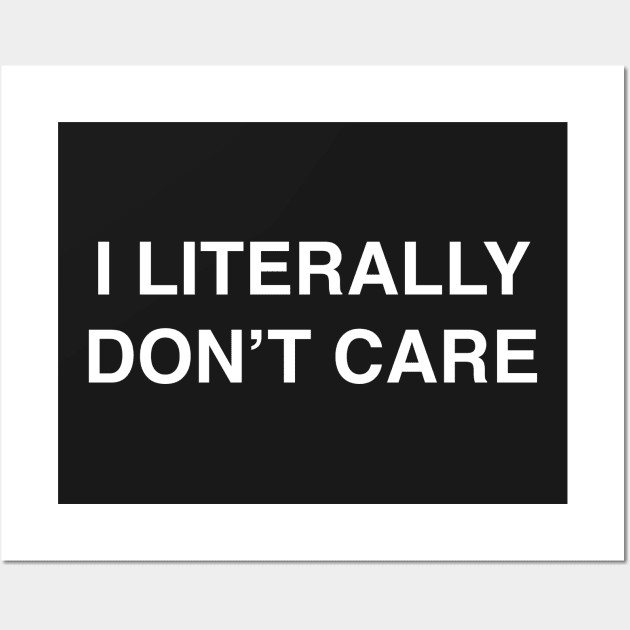 I Literally Don't Care design for the Apathetic Wall Art by LittleBean